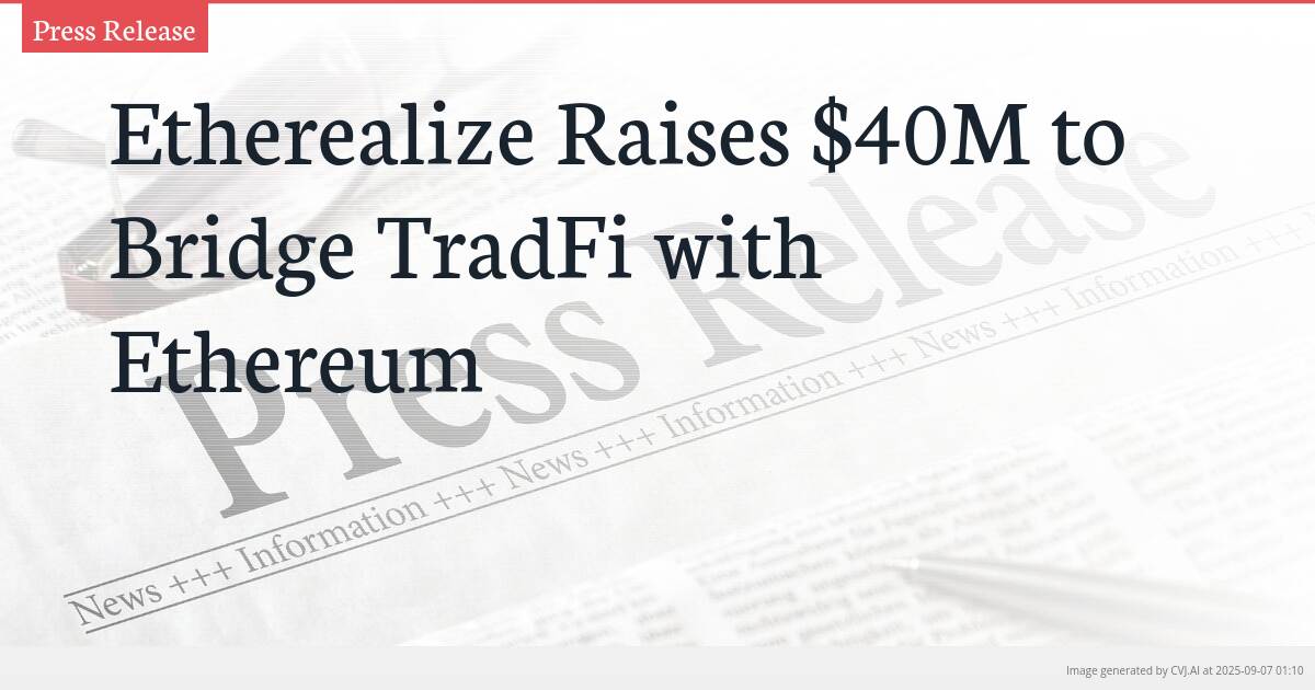 Etherealize Raises $40M to Bridge TradFi with Ethereum