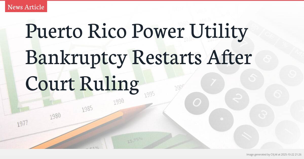 Puerto Rico Power Utility Bankruptcy Restarts After Court Ruling Puerto Rico Power Utility Bankruptcy Restarts After Court Ruling