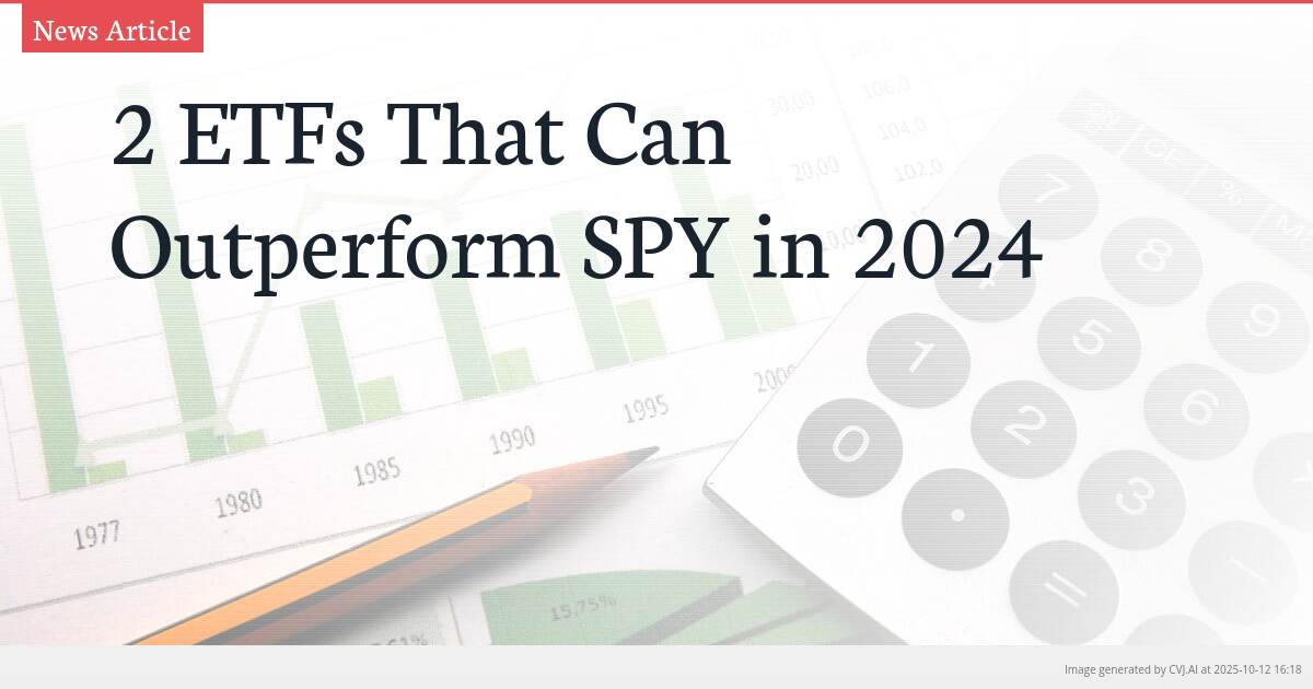 2 ETFs That Can Outperform SPY in 2024