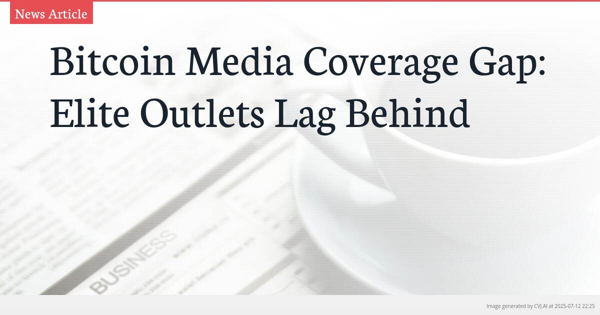 Bitcoin Media Coverage Gap: Elite Outlets Lag Behind