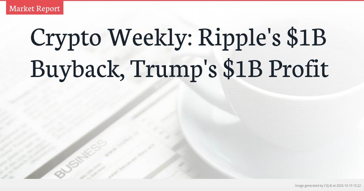Crypto Weekly: Ripple’s $1B Buyback, Trump’s $1B Profit