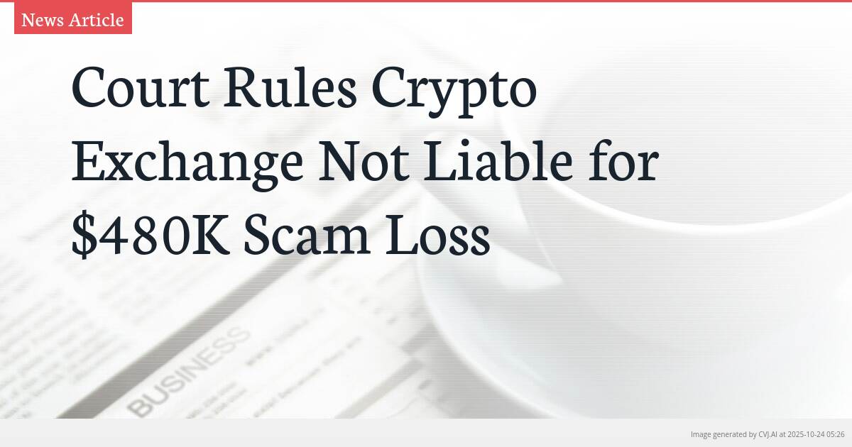 Court Rules Crypto Exchange Not Liable for $480K Scam Loss