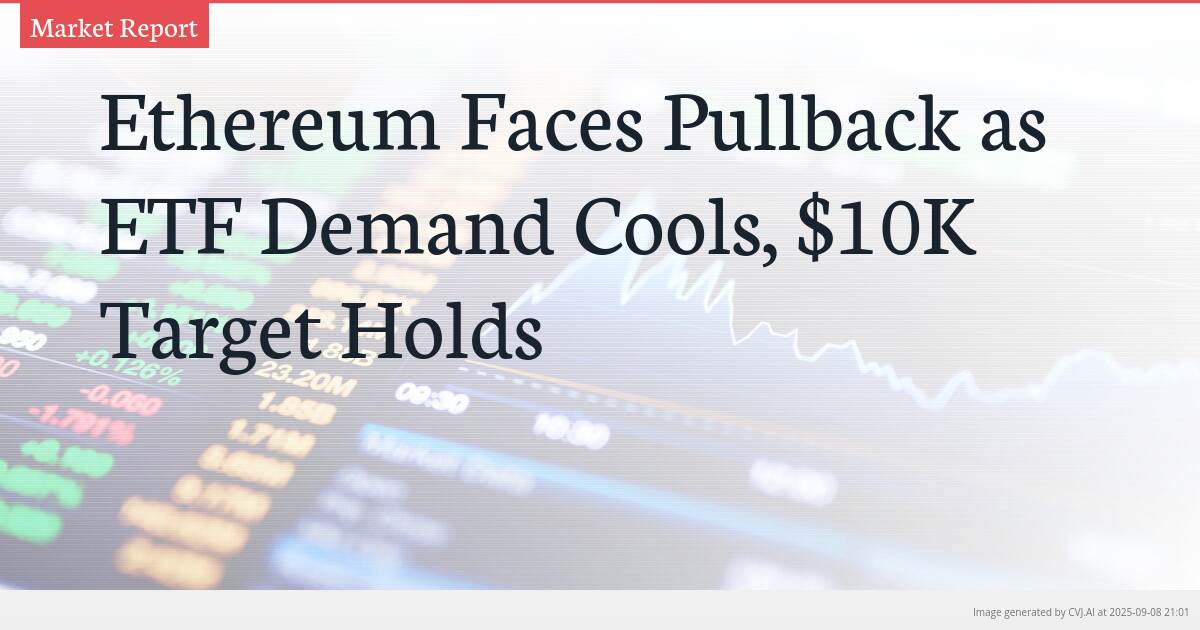 Ethereum Faces Pullback as ETF Demand Cools, $10K Target Holds
