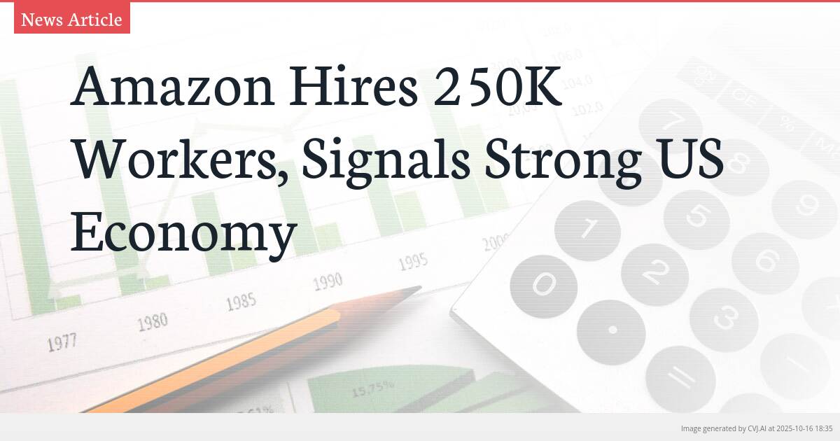 Amazon Hires 250K Workers, Signals Strong US Economy