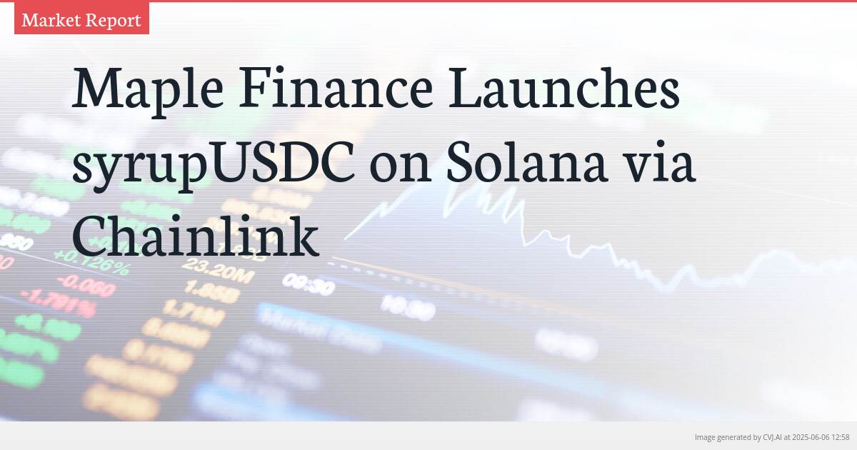 Maple Finance Launches syrupUSDC on Solana via Chainlink