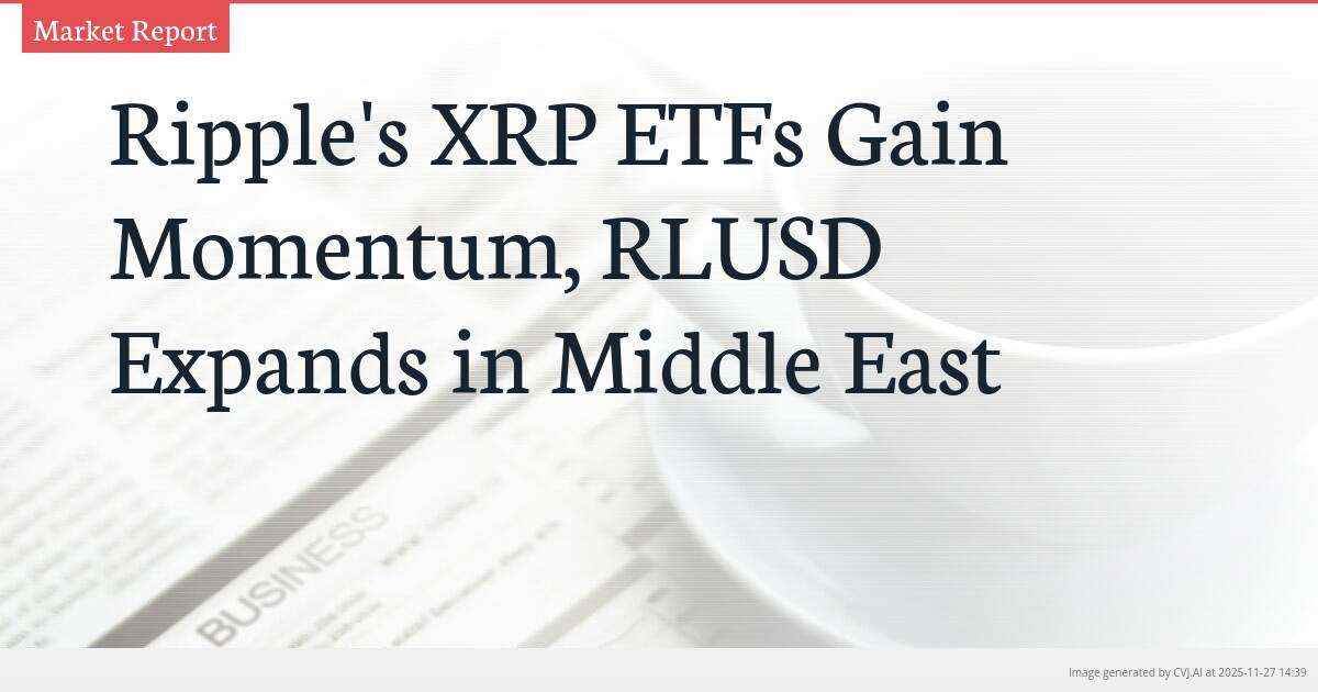 Ripple’s XRP ETFs Gain Momentum, RLUSD Expands in Middle East