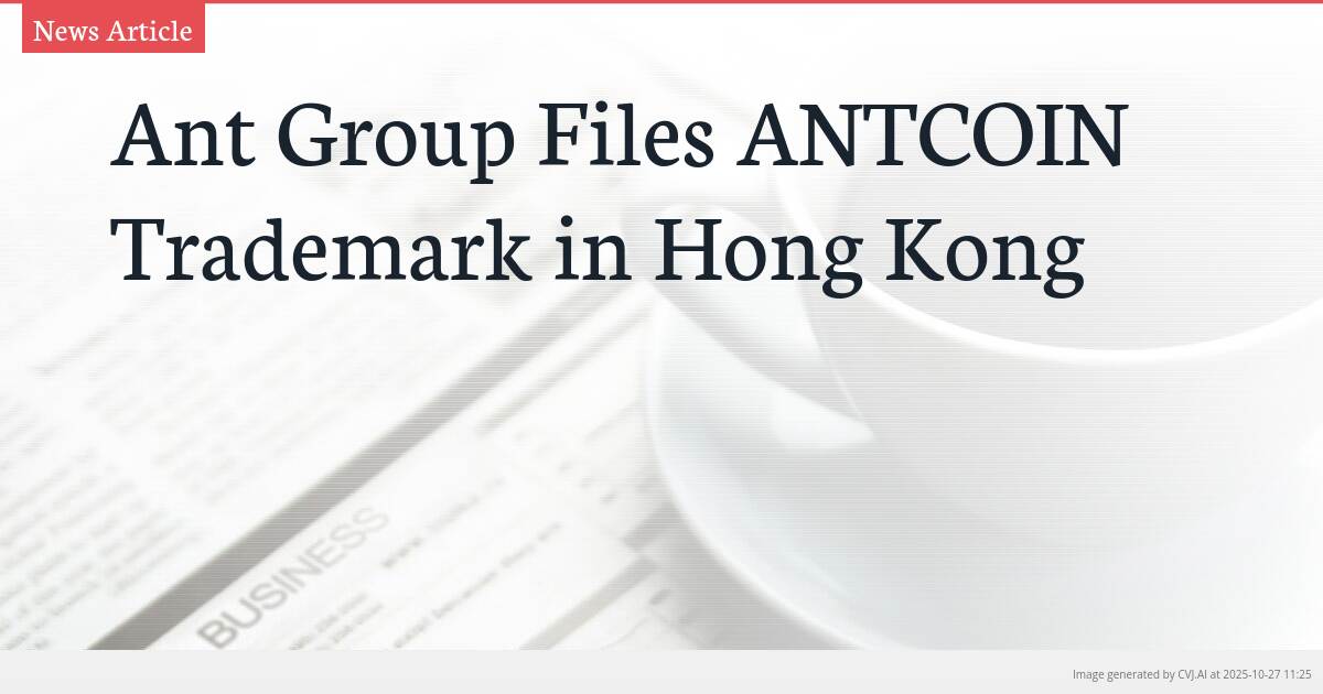 Ant Group Files ANTCOIN Trademark in Hong Kong Ant Group Files ANTCOIN Trademark in Hong Kong