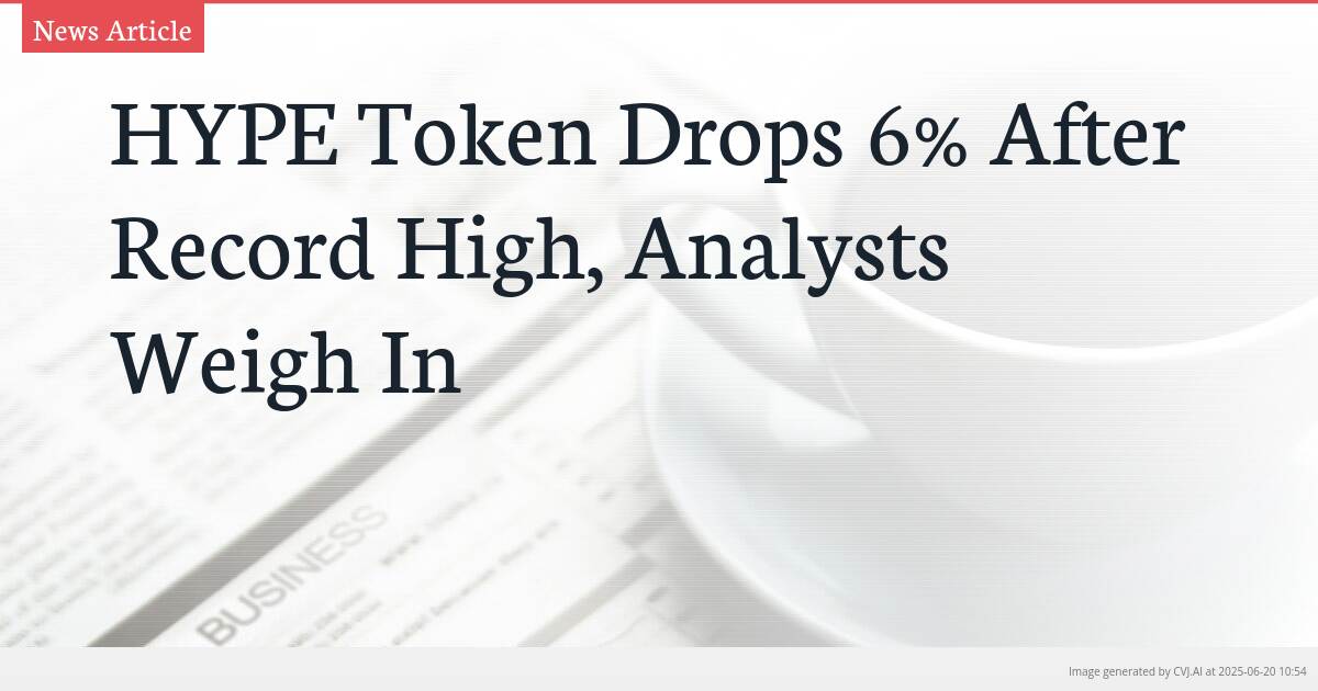 HYPE Token Drops 6% After Record High, Analysts Weigh In