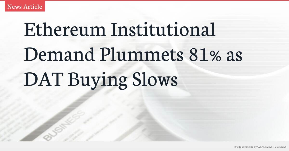 Ethereum Institutional Demand Plummets 81% as DAT Buying Slows