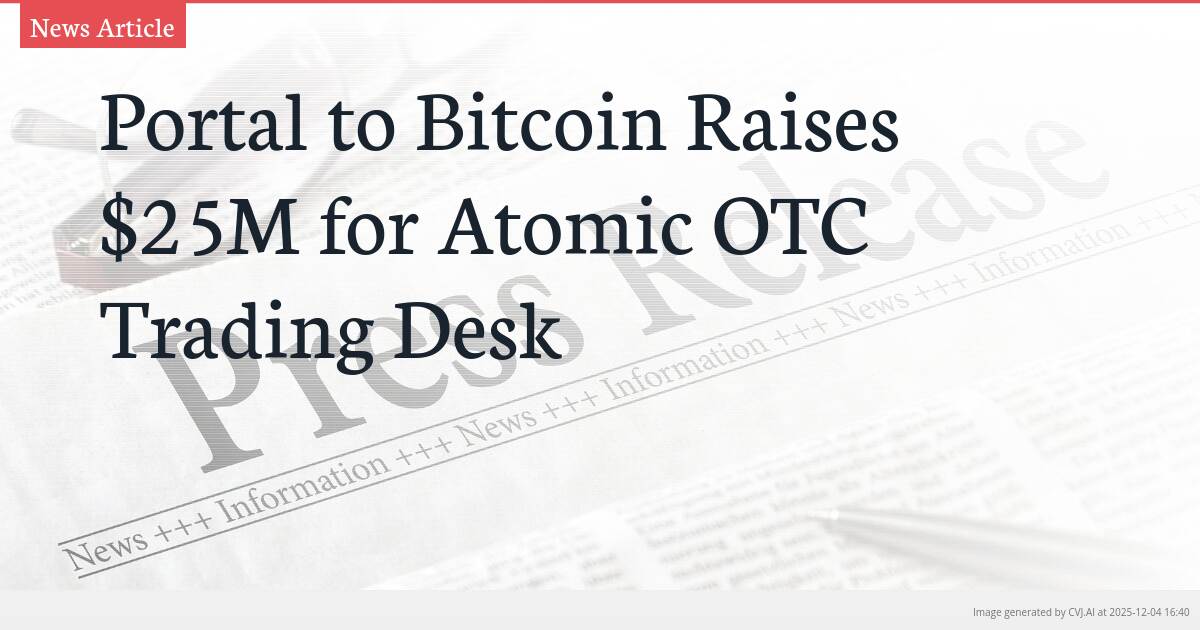 Portal to Bitcoin Raises $25M for Atomic OTC Trading Desk