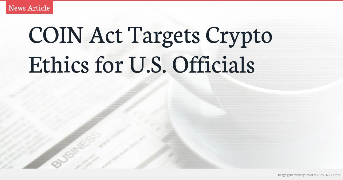 COIN Act Targets Crypto Ethics for U.S. Officials COIN Act Targets Crypto Ethics for U.S. Officials