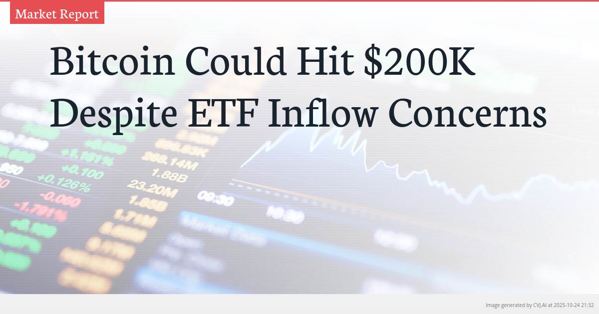 Bitcoin Could Hit $200K Despite ETF Inflow Concerns