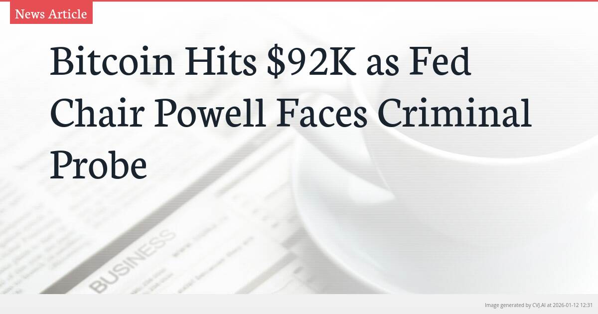 Bitcoin Hits $92K as Fed Chair Powell Faces Criminal Probe