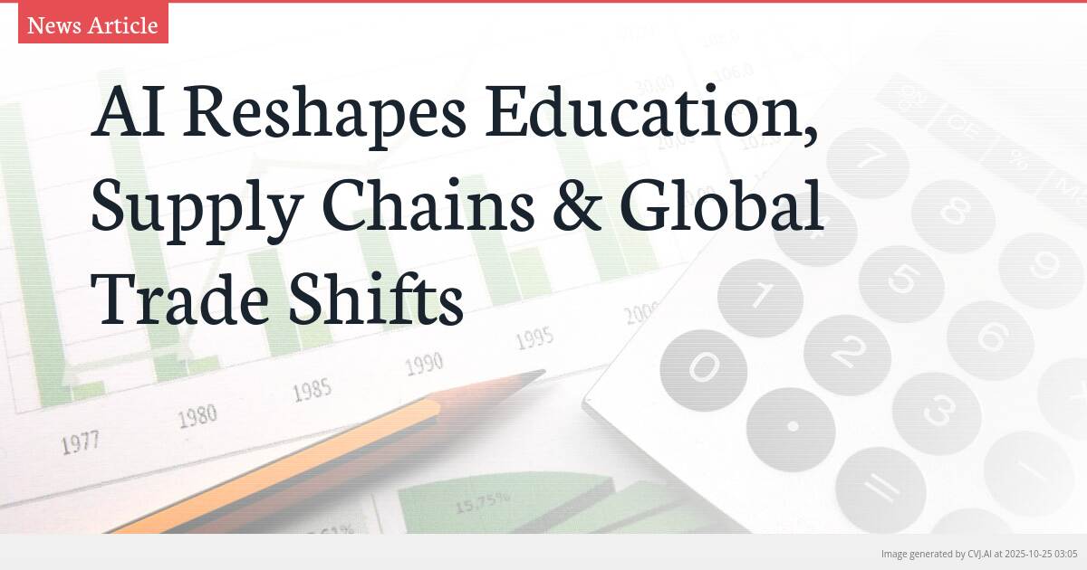 AI Reshapes Education, Supply Chains & Global Trade Shifts AI Reshapes Education, Supply Chains & Global Trade Shifts