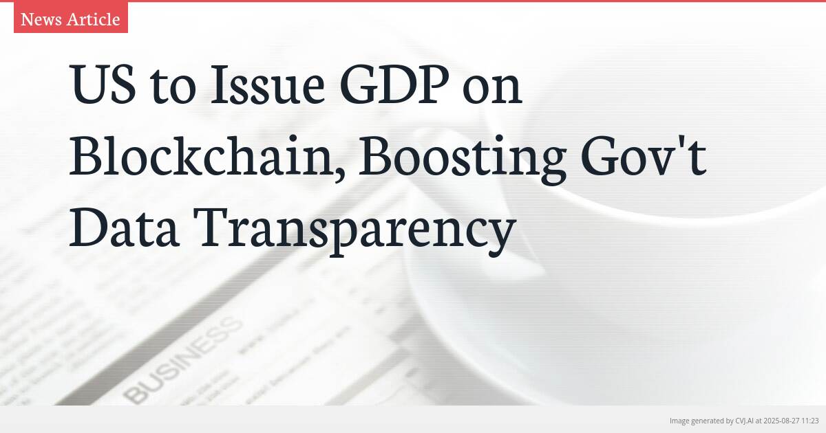 US to Issue GDP on Blockchain, Boosting Gov’t Data Transparency