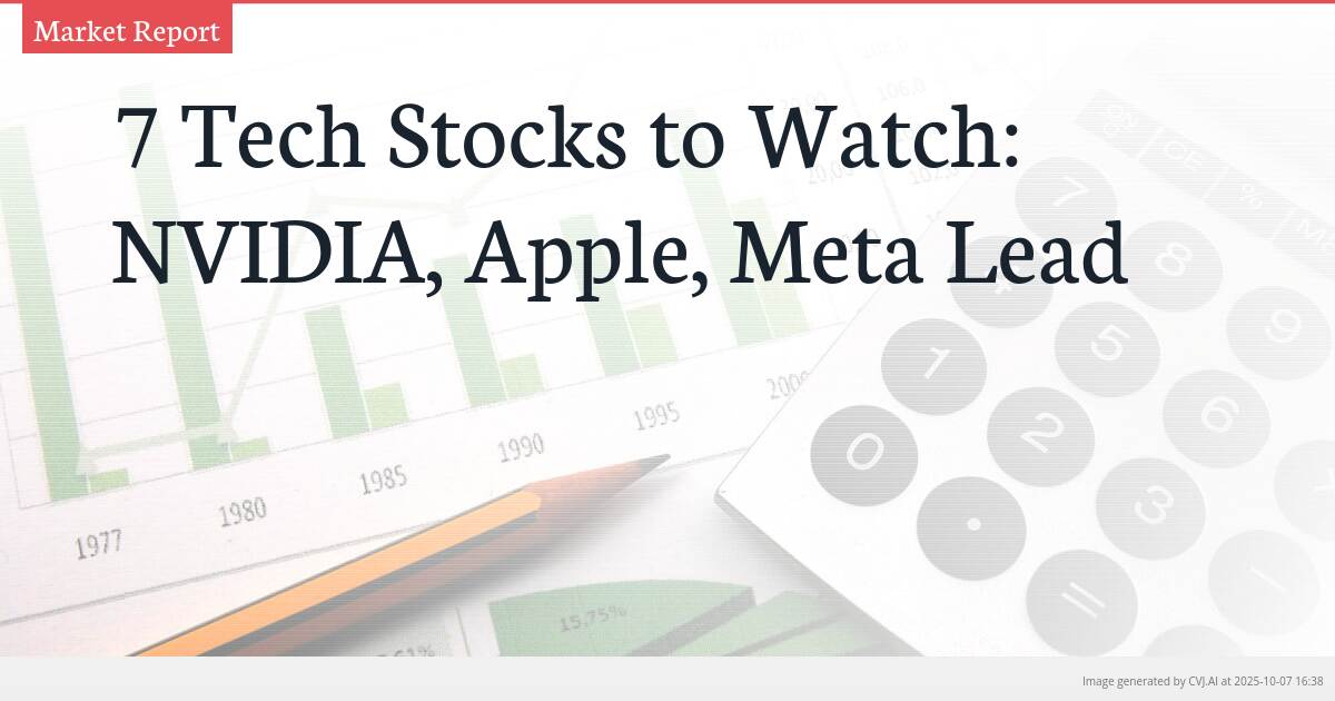 7 Tech Stocks to Watch: NVIDIA, Apple, Meta Lead