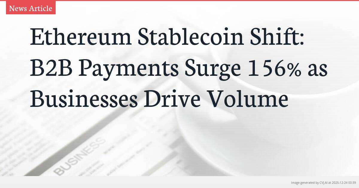 Ethereum Stablecoin Shift: B2B Payments Surge 156% as Businesses Drive Volume