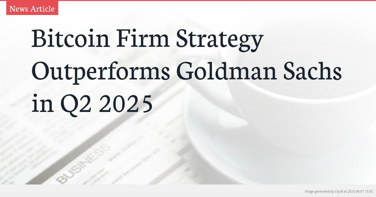 Bitcoin Firm Strategy Outperforms Goldman Sachs in Q2 2025