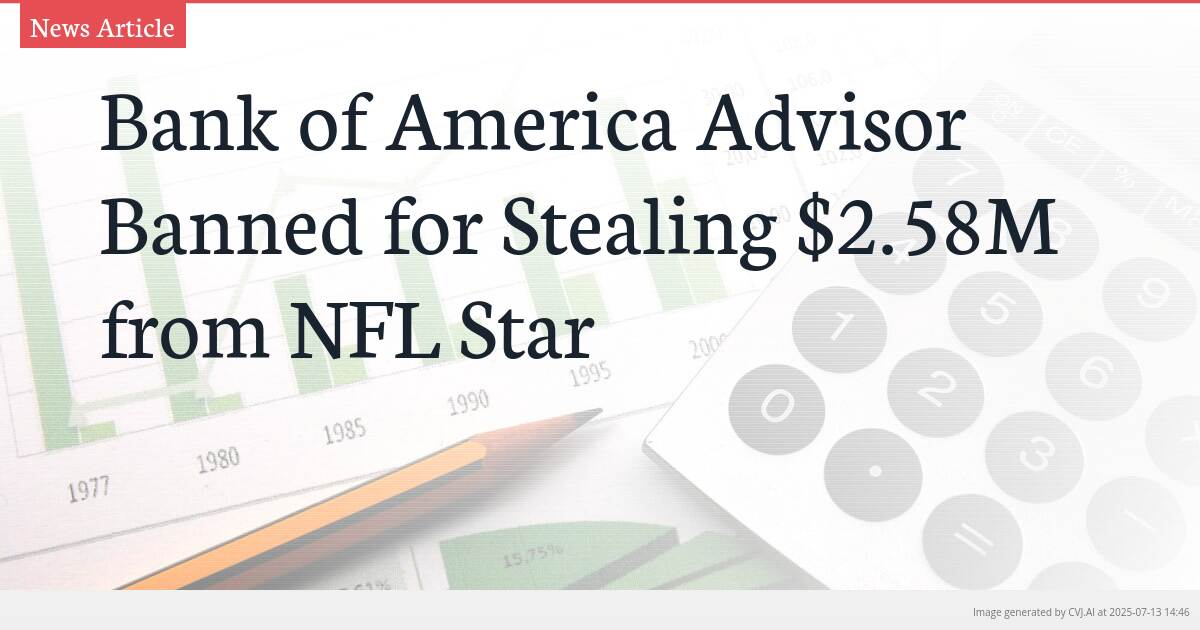 Bank of America Advisor Banned for Stealing $2.58M from NFL Star