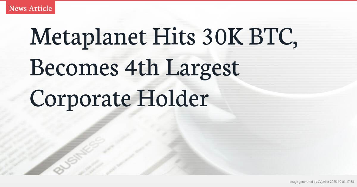 Metaplanet Hits 30K BTC, Becomes 4th Largest Corporate Holder
