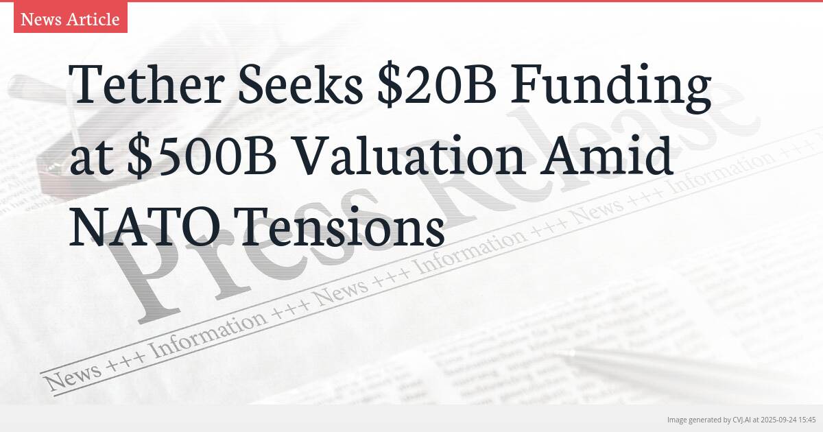 Tether Seeks $20B Funding at $500B Valuation Amid NATO Tensions