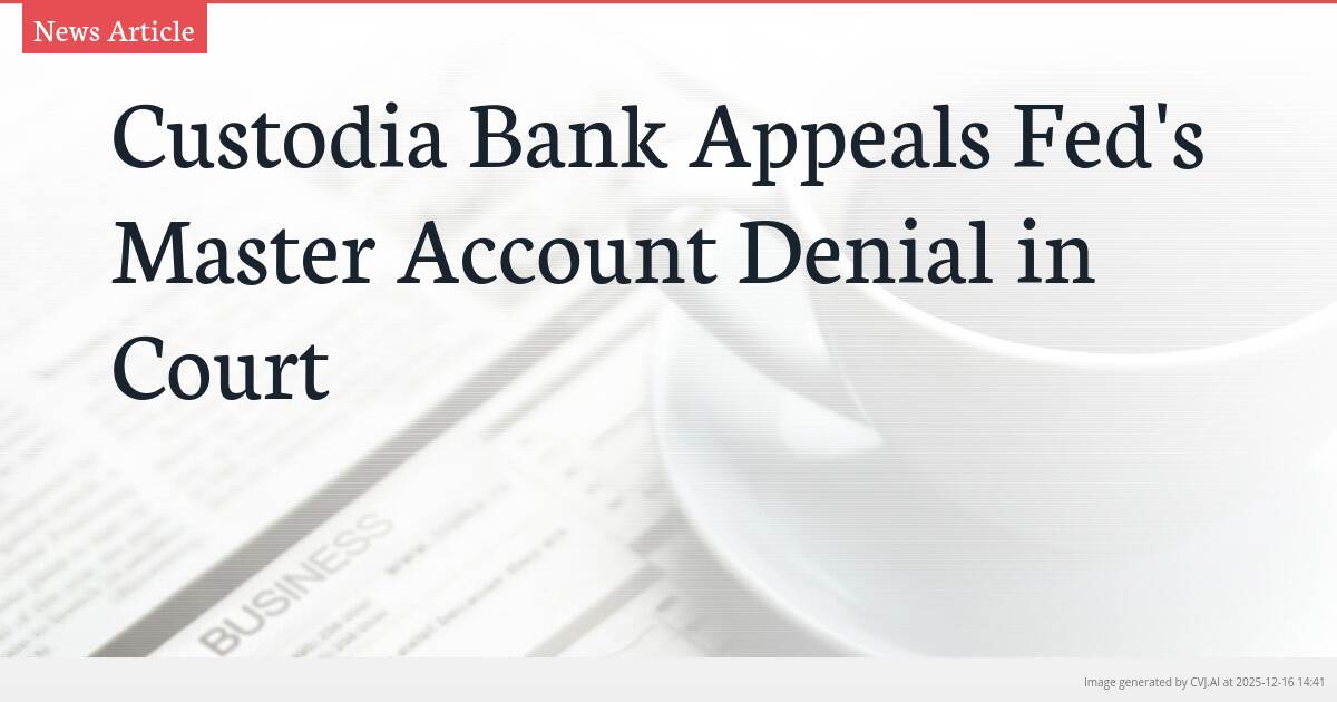 Custodia Bank Appeals Fed’s Master Account Denial in Court