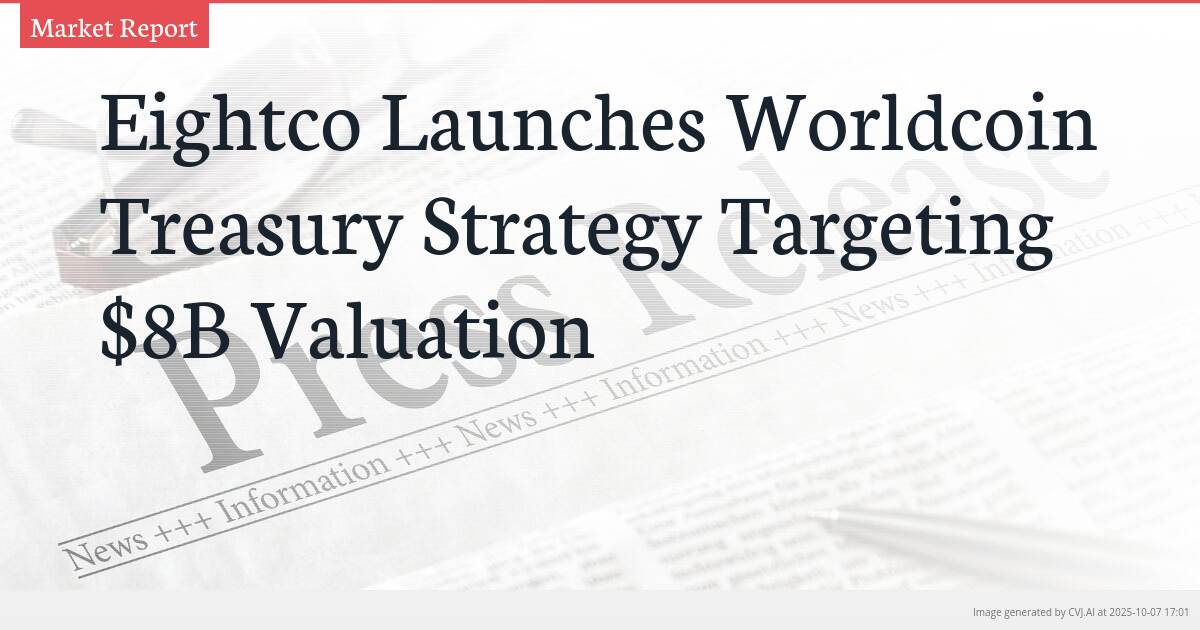 Eightco Launches Worldcoin Treasury Strategy Targeting $8B Valuation