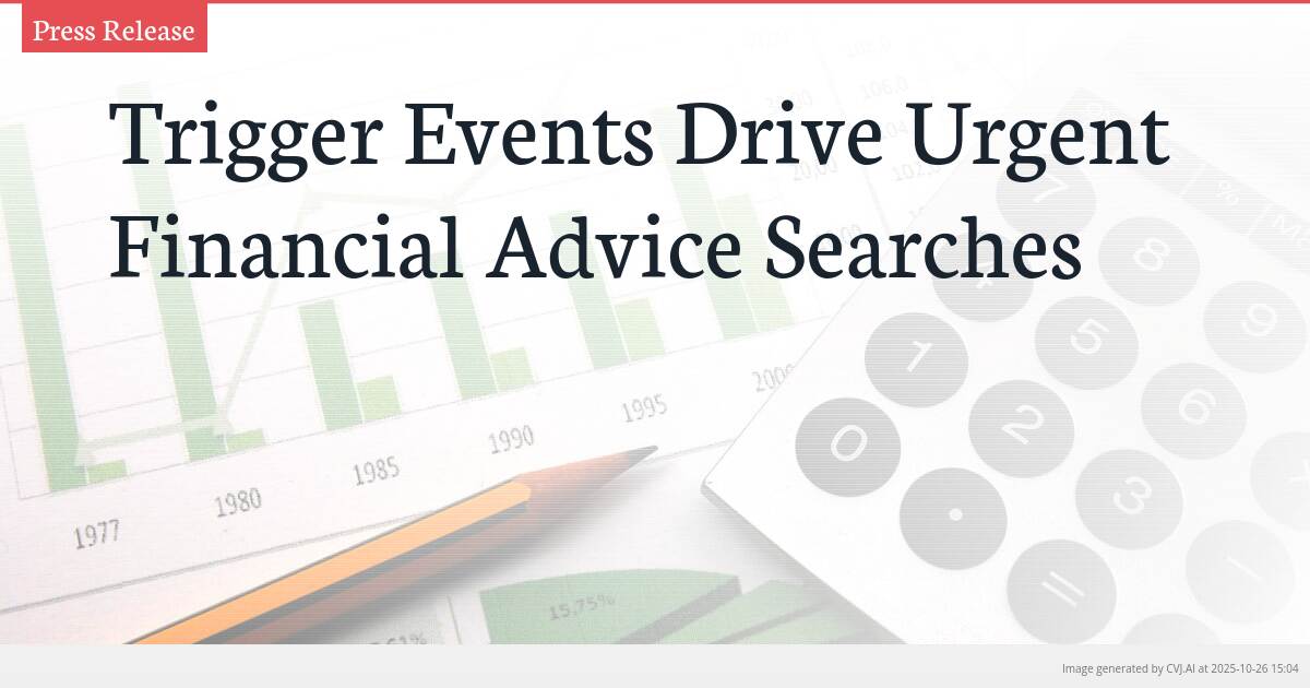 Trigger Events Drive Urgent Financial Advice Searches Trigger Events Drive Urgent Financial Advice Searches