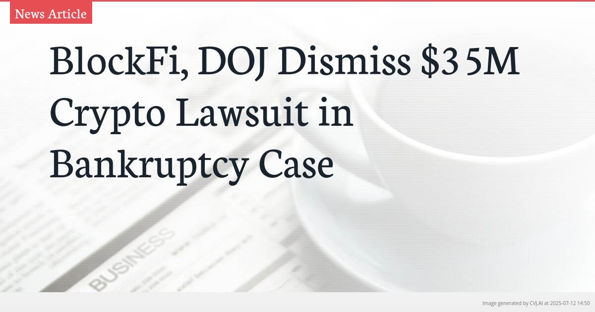 BlockFi, DOJ Dismiss $35M Crypto Lawsuit in Bankruptcy Case