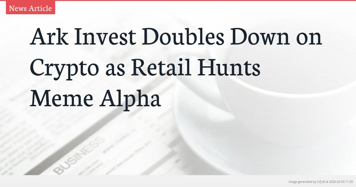 Ark Invest Doubles Down on Crypto as Retail Hunts Meme Alpha