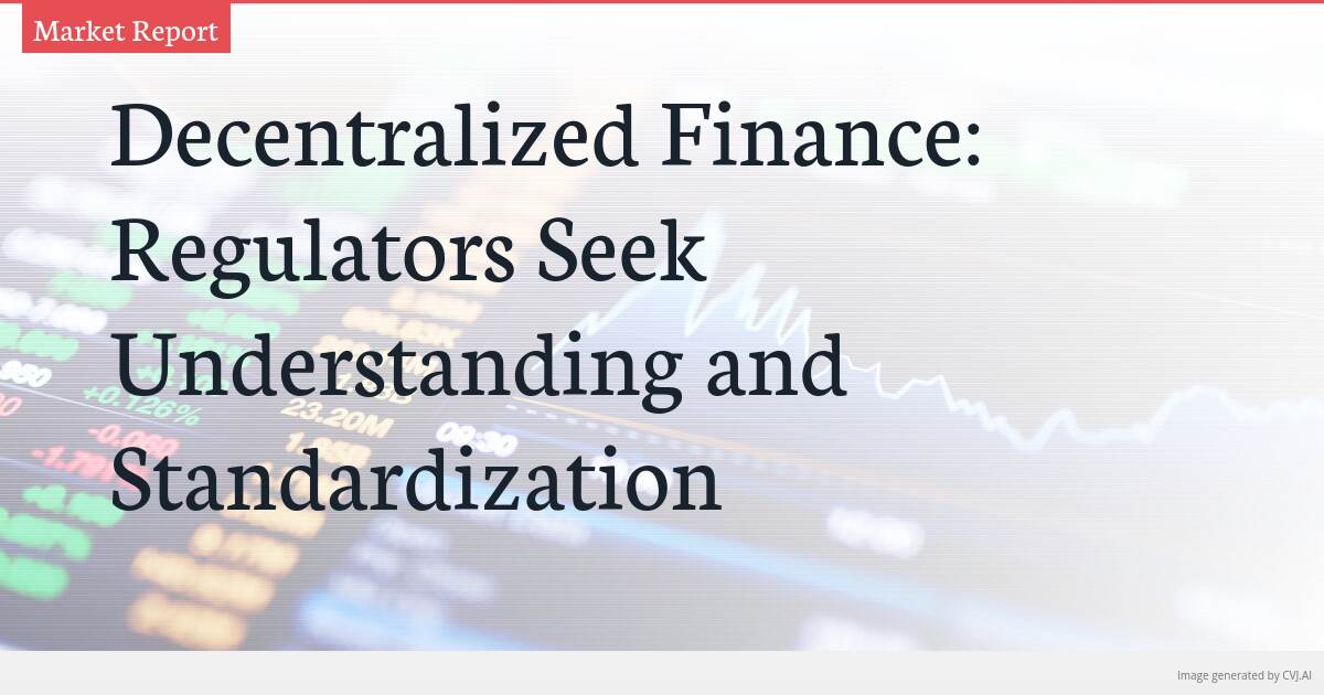Decentralized Finance: Regulators Seek Understanding and Standardization