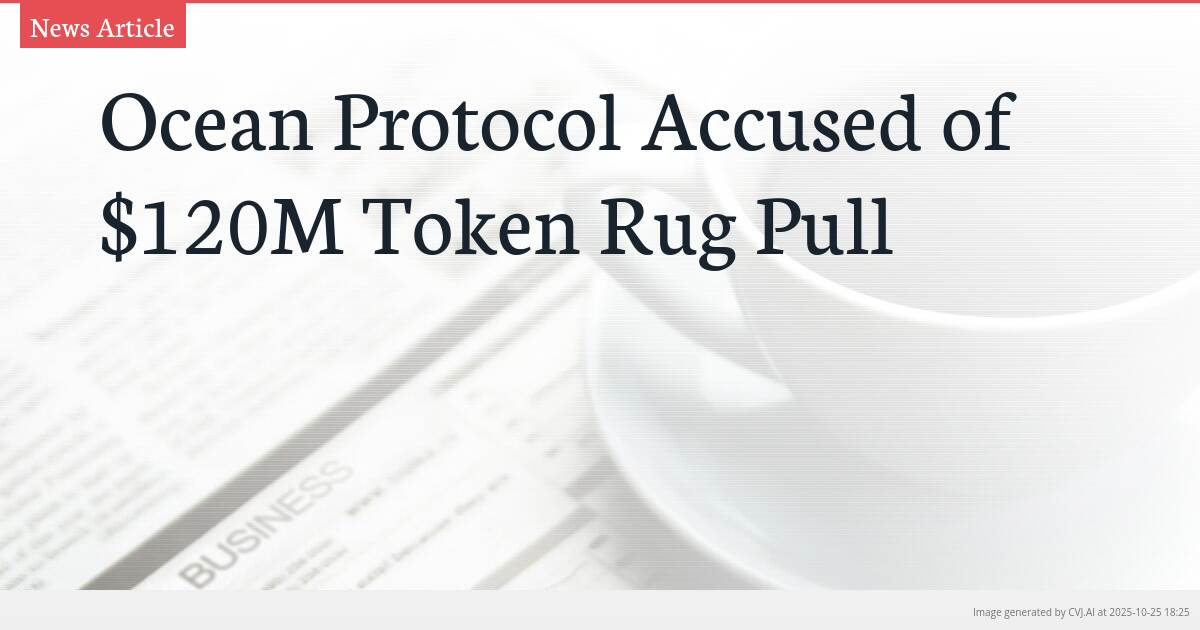 Ocean Protocol Accused of $120M Token Rug Pull Ocean Protocol Accused of $120M Token Rug Pull