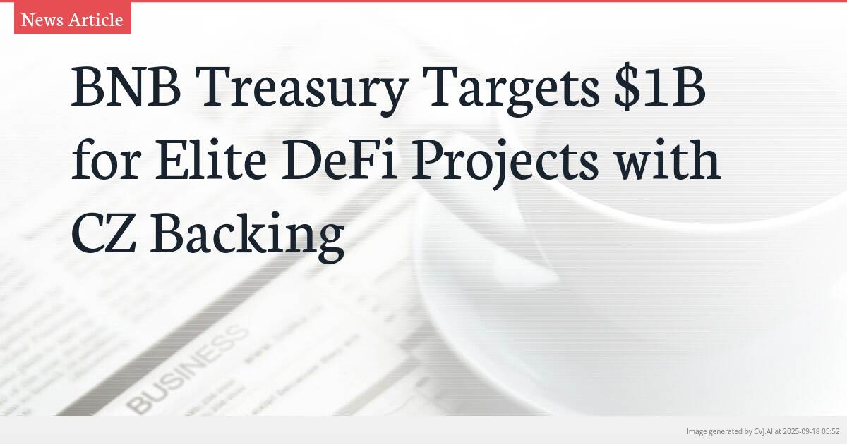 BNB Treasury Targets $1B for Elite DeFi Projects with CZ Backing