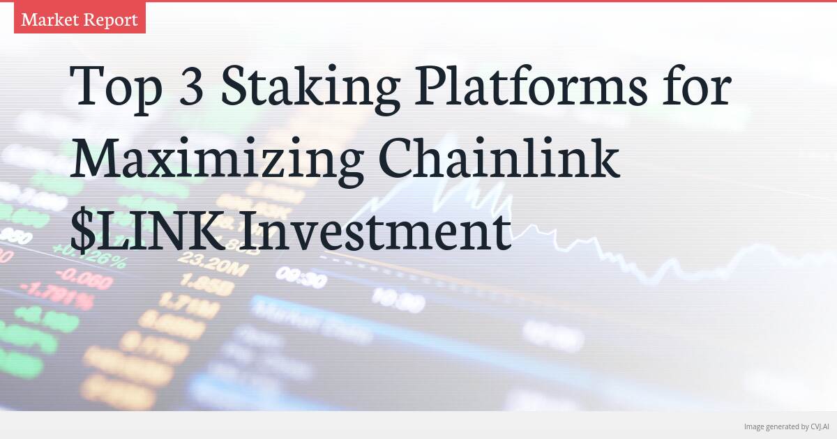 Top 3 Staking Platforms for Maximizing Chainlink $LINK Investment
