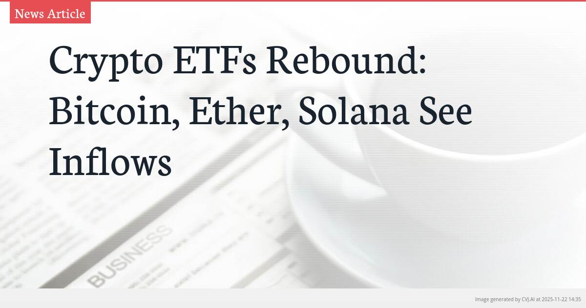 Crypto ETFs Rebound: Bitcoin, Ether, Solana See Inflows