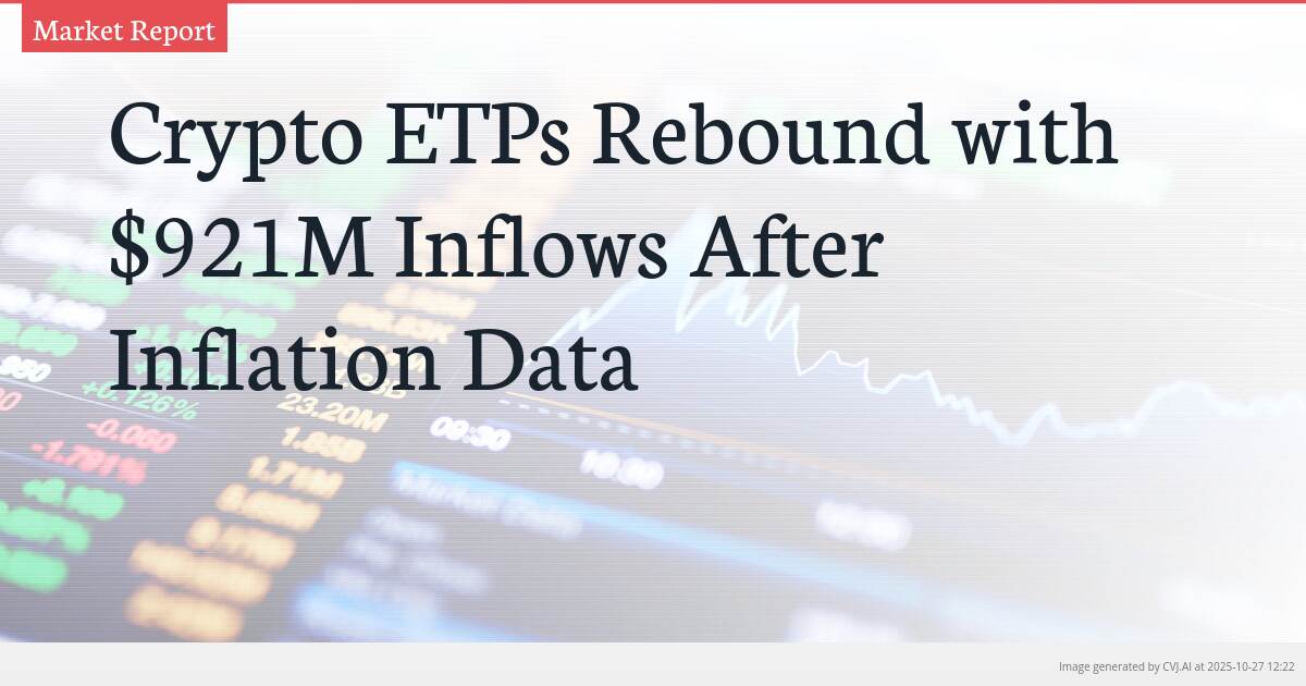 Crypto ETPs Rebound with $921M Inflows After Inflation Data Crypto ETPs Rebound with $921M Inflows After Inflation Data