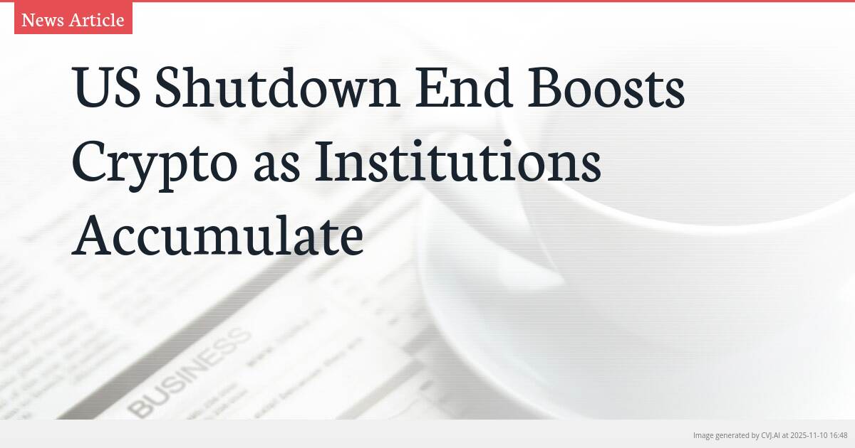 US Shutdown End Boosts Crypto as Institutions Accumulate