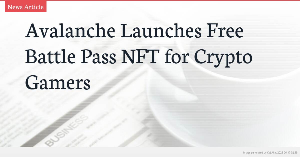 Avalanche Launches Free Battle Pass NFT for Crypto Gamers