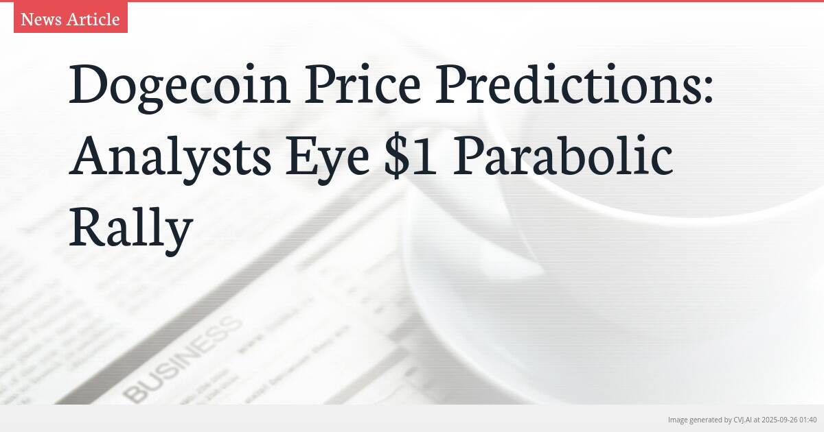 Dogecoin Price Predictions: Analysts Eye $1 Parabolic Rally