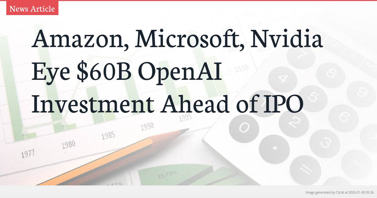 Amazon, Microsoft, Nvidia Eye $60B OpenAI Investment Ahead of IPO