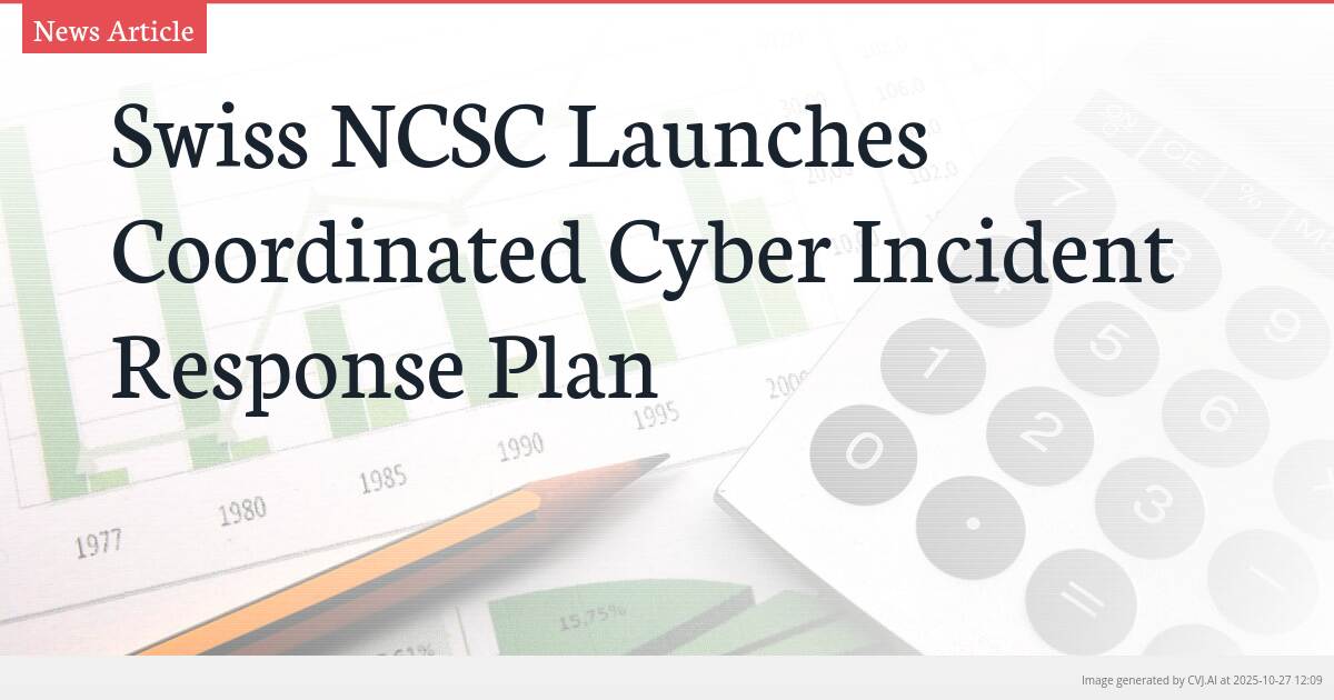 Swiss NCSC Launches Coordinated Cyber Incident Response Plan Swiss NCSC Launches Coordinated Cyber Incident Response Plan