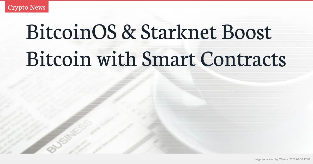 BitcoinOS & Starknet Boost Bitcoin with Smart Contracts