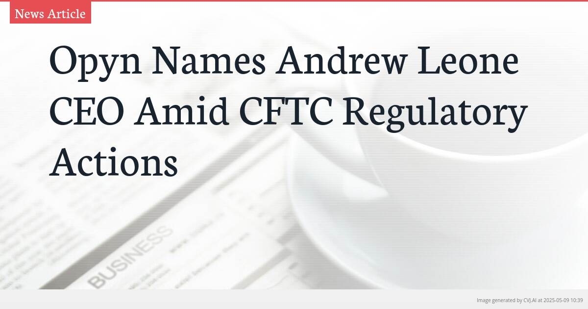 Opyn Names Andrew Leone CEO Amid CFTC Regulatory Actions