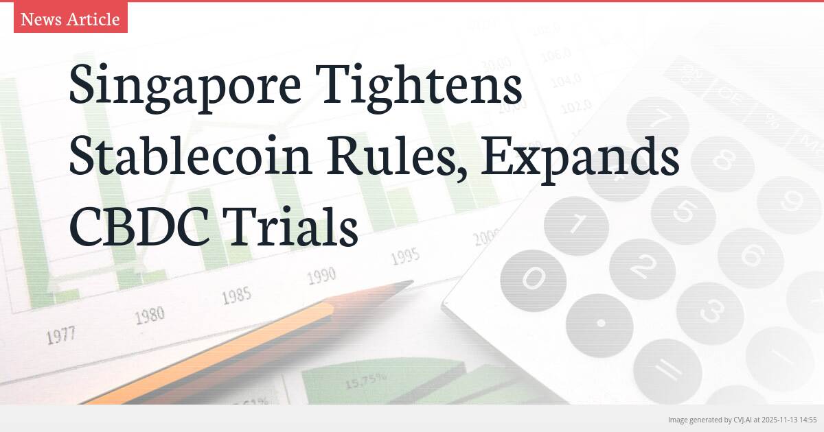 Singapore Tightens Stablecoin Rules, Expands CBDC Trials