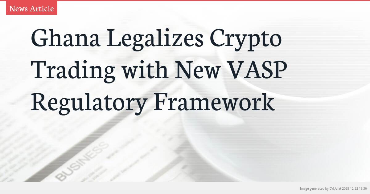 Ghana Legalizes Crypto Trading with New VASP Regulatory Framework