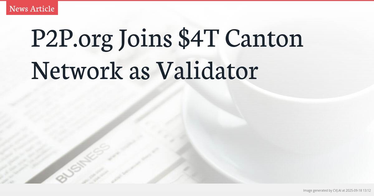P2P.org Joins $4T Canton Network as Validator