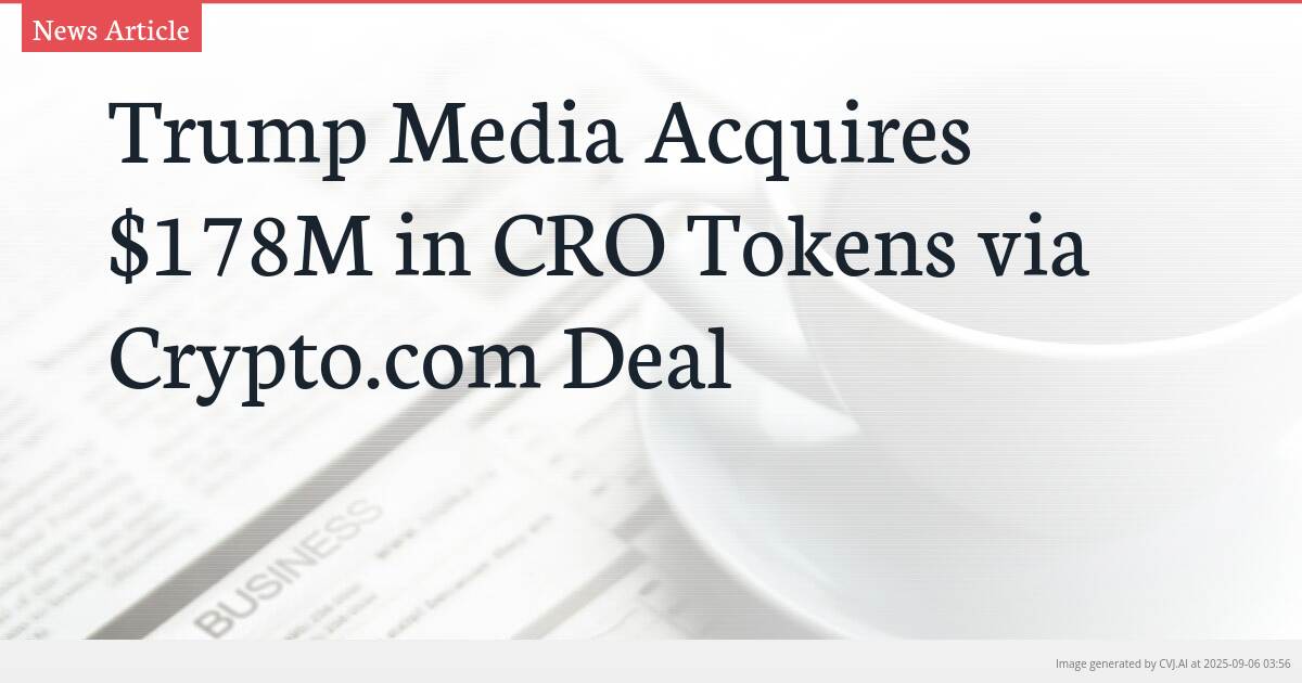 Trump Media Acquires $178M in CRO Tokens via Crypto.com Deal