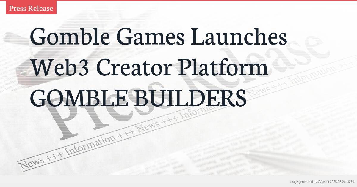 Gomble Games Launches Web3 Creator Platform GOMBLE BUILDERS