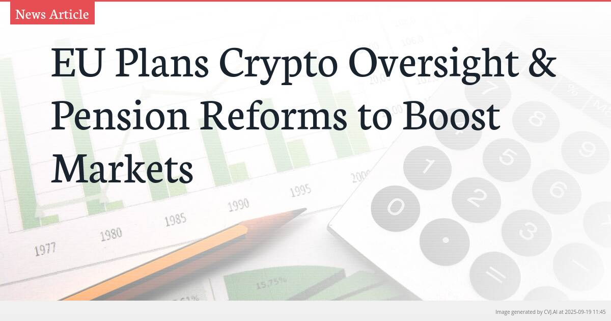 EU Plans Crypto Oversight & Pension Reforms to Boost Markets