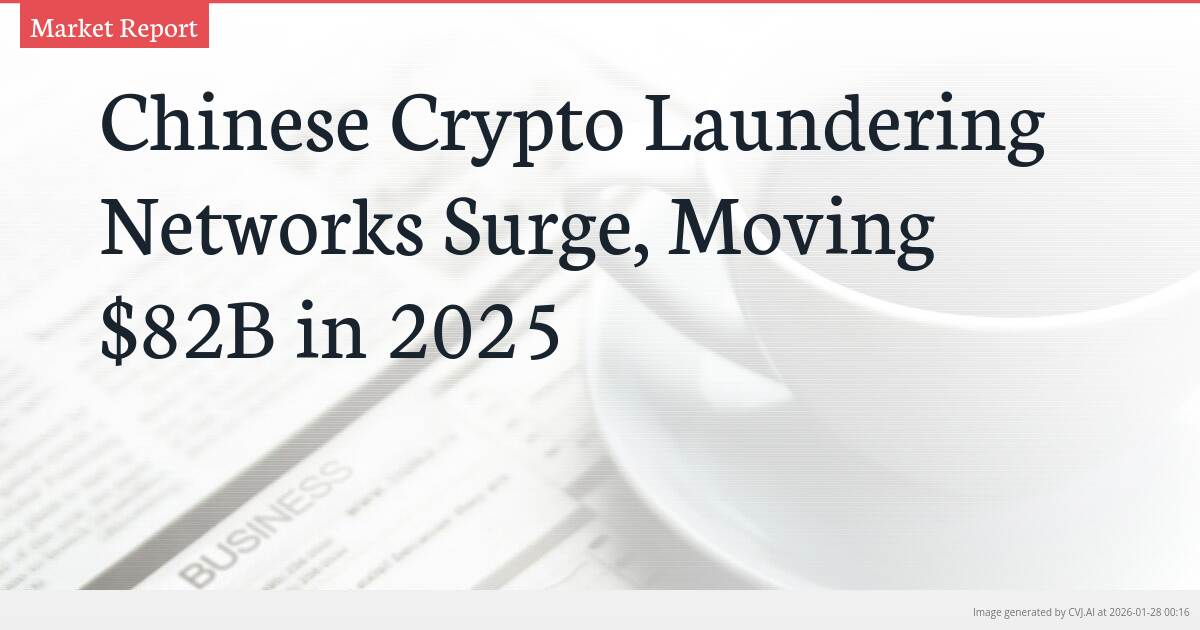 Chinese Crypto Laundering Networks Surge, Moving $82B in 2025